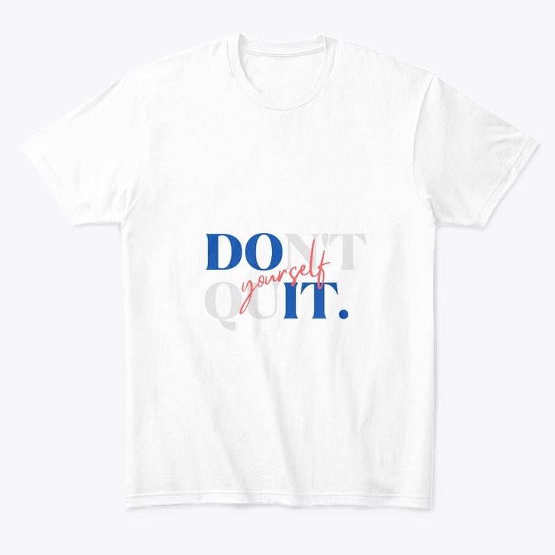 Do It. Don't Quit