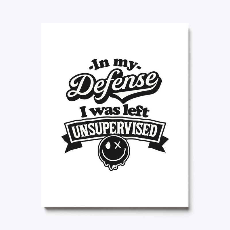 In My Defense I Was Left Unsupervised