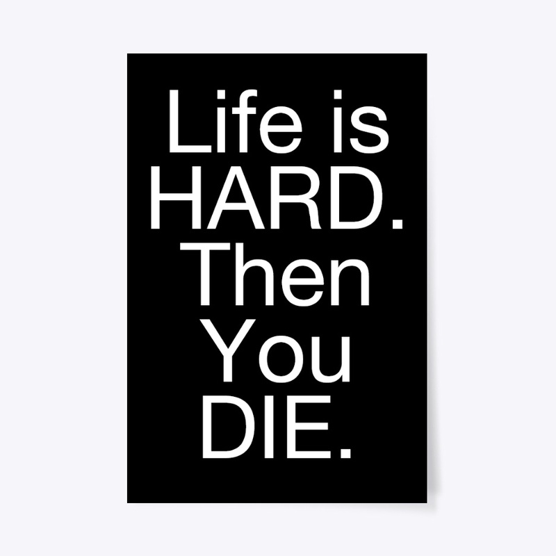 LIFE IS HARD