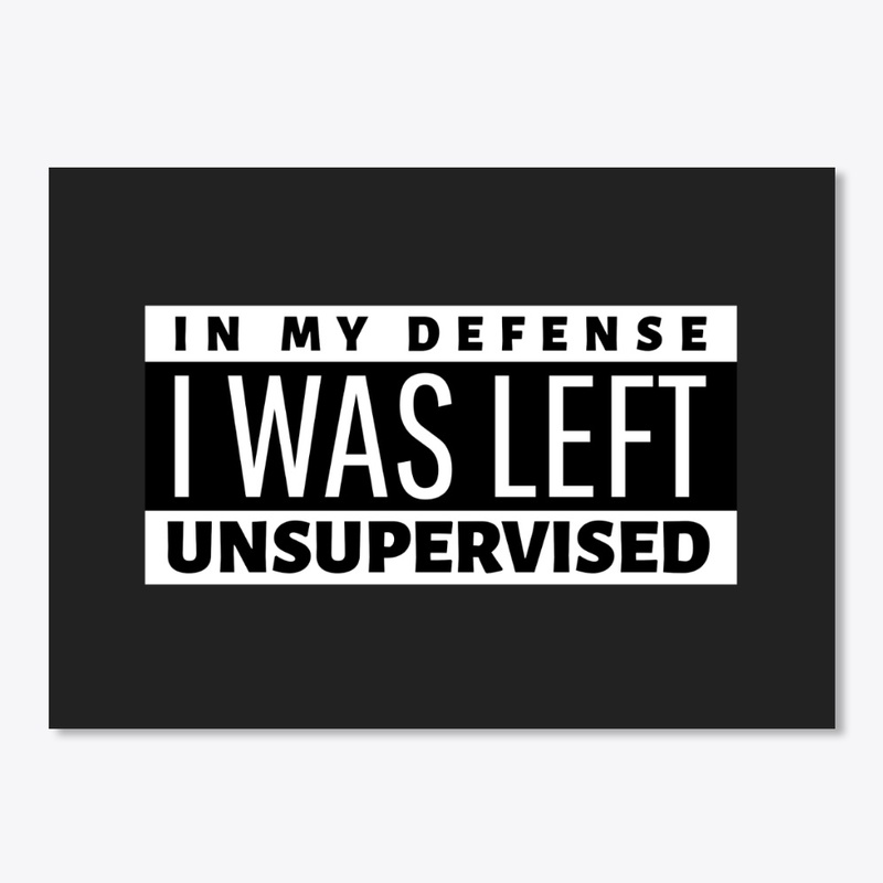 In My Defense I Was Left Unsupervised
