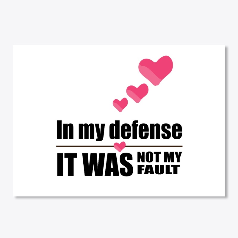 In my defense - not my fault (hearts)