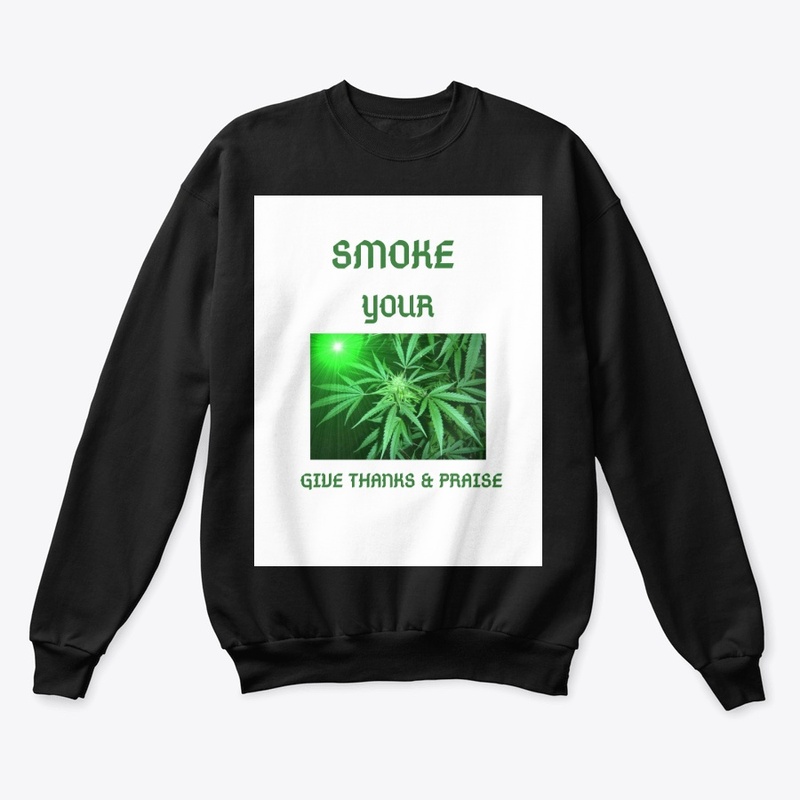 SMOKE YOUR GIVE THANKS & PRAISE