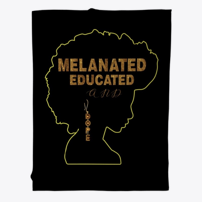 MELANATED  EDUCATED  AND DOPE