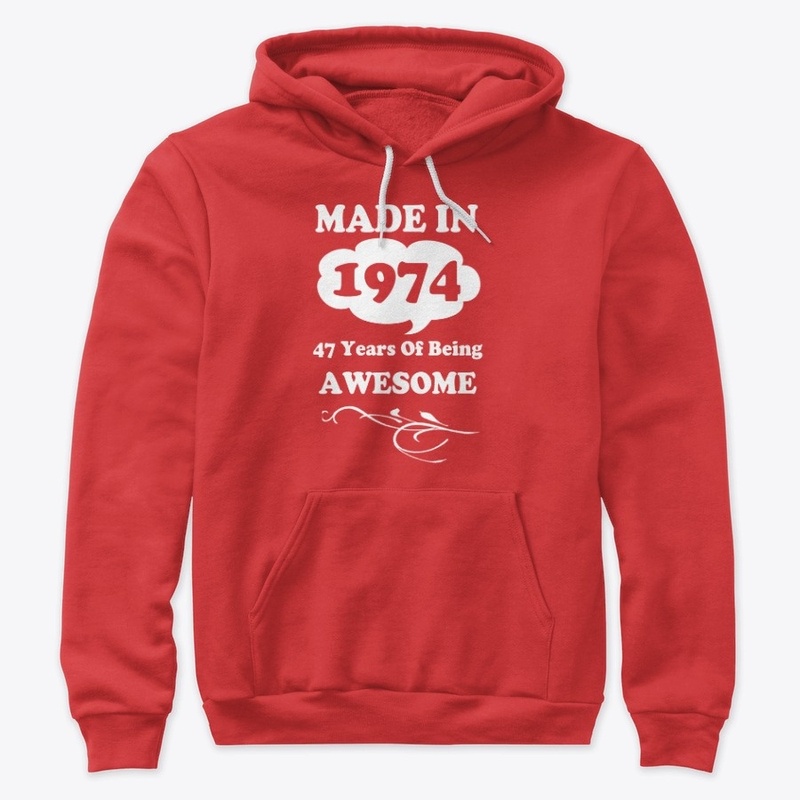 Made in 1974  -47 Years being Awesome