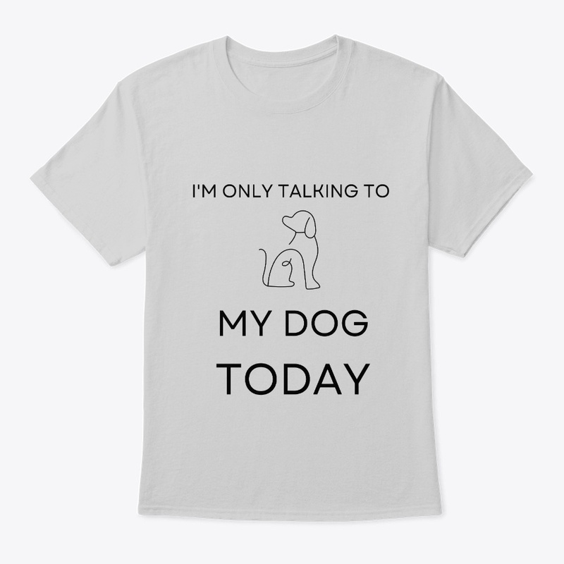 I'm Only Talking to My Dog Today