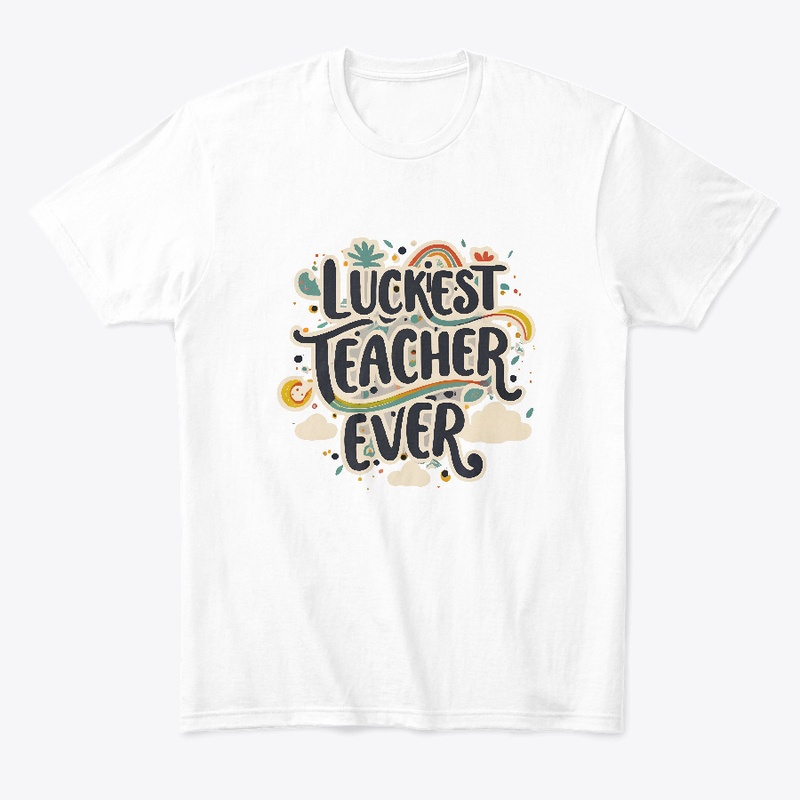 Luckiest Teacher Ever T-shirt T-shirt