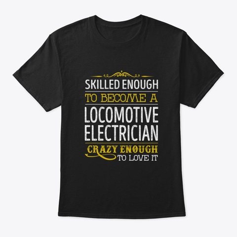 Locomotive Electrician Crazy Enough To L Black T-Shirt Front