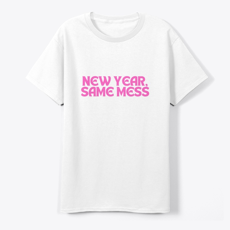 New Year, Same Mess. T-Shirt Design