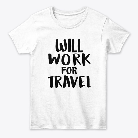 Will Work For Travel White Camiseta Front