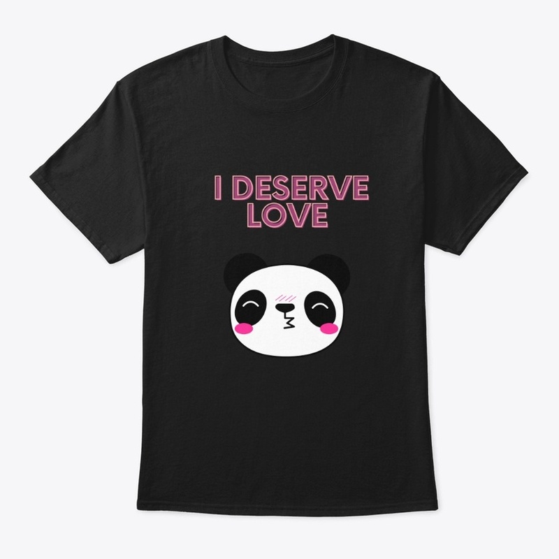 I Deserve Love Cute Panda 