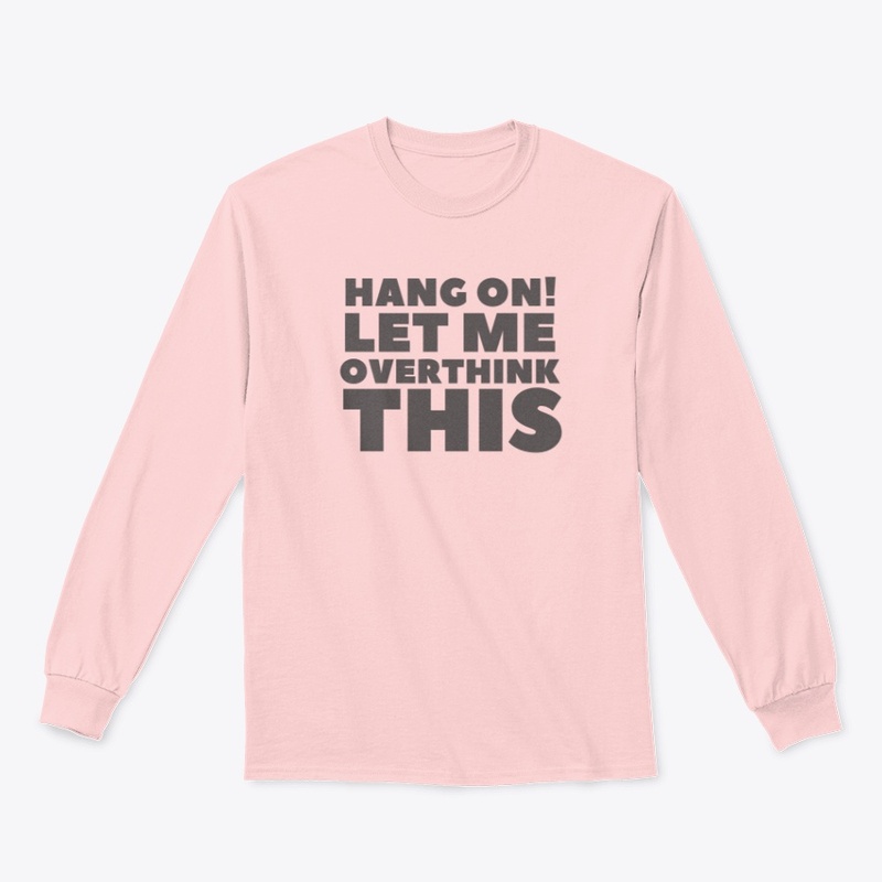 HANG ON LET ME OVERTHINK THIS