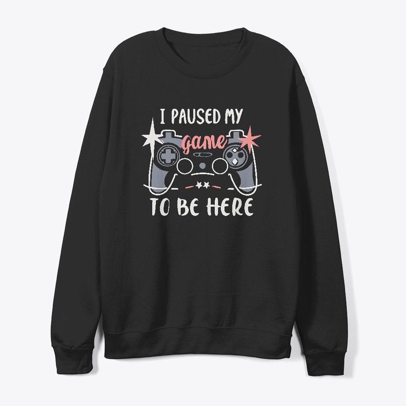 I paused my game to be here T-shirt 