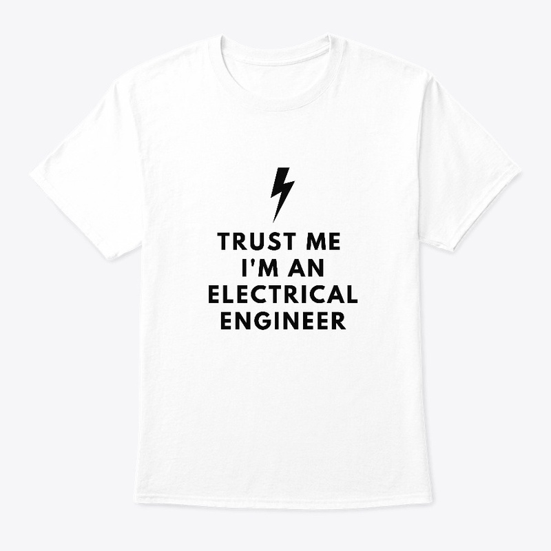 TRUST ME I'M AN ELECTRICAL ENGINEER
