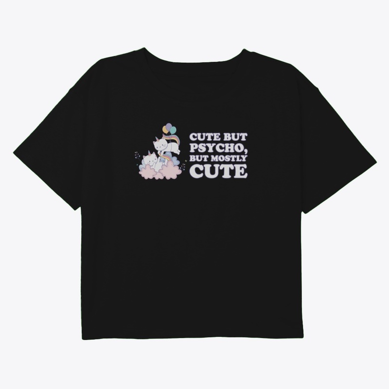 Cute but psycho, but mostly cute