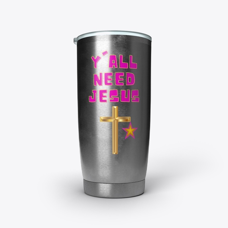 Y'all need Jesus!