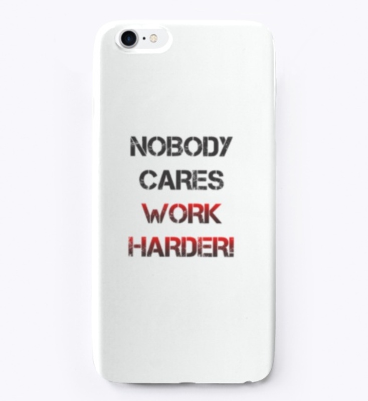 Nobody cares, work harder!