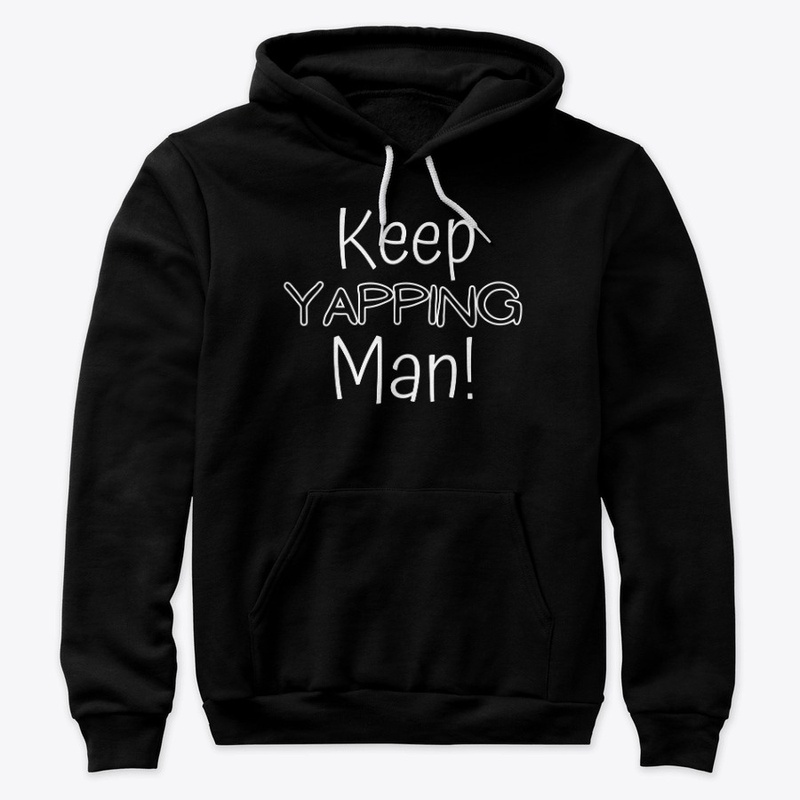 Keep Yapping Man
