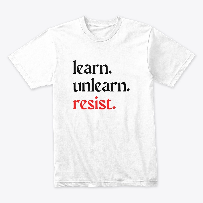 learn. unlearn. resist.