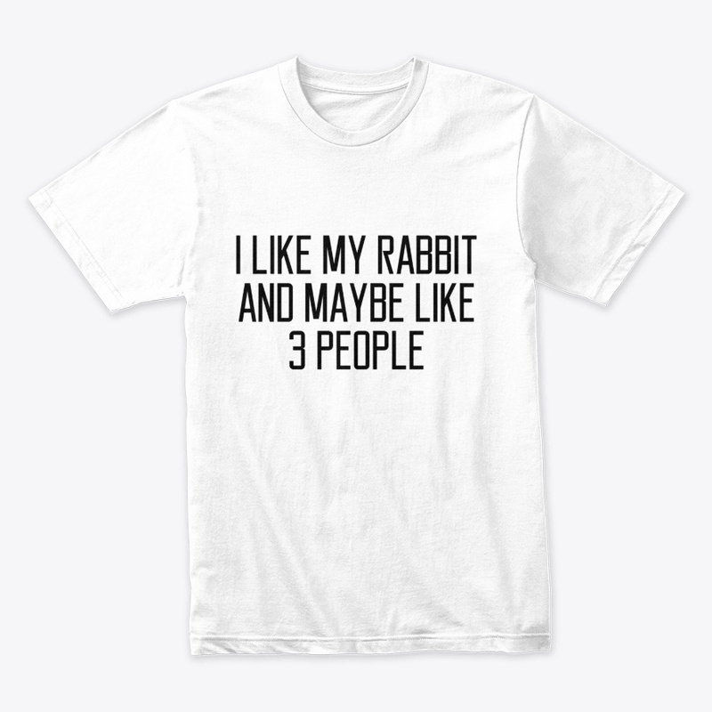I Like My rabbit And Maybe 3 Like People