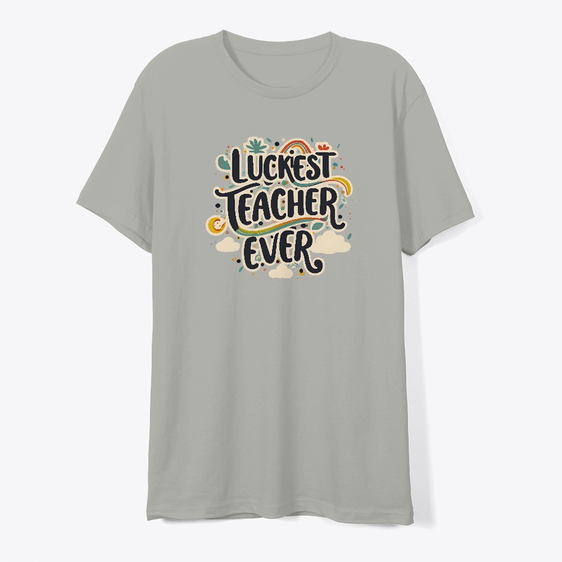 Luckiest Teacher Ever T-shirt T-shirt