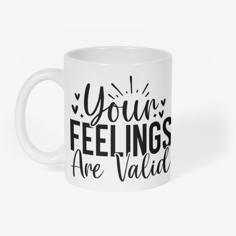 Your Feelings Are Valid Coffee Mug
