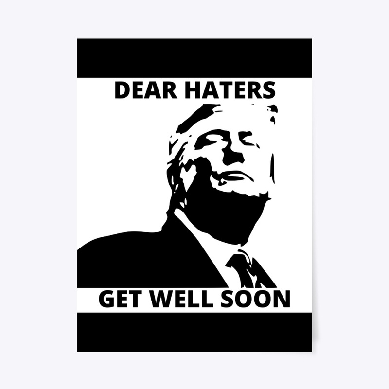 Dear Trump Haters Get Well Soon