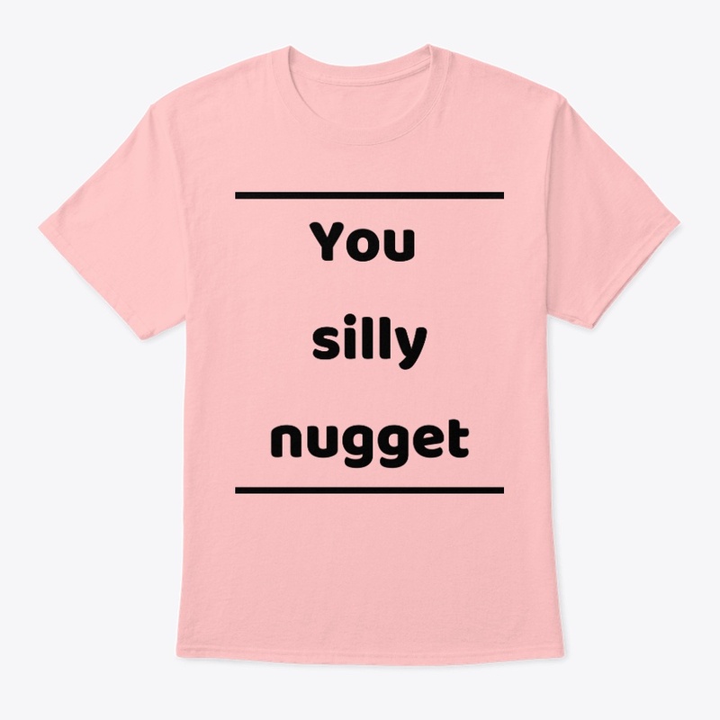 You silly nugget