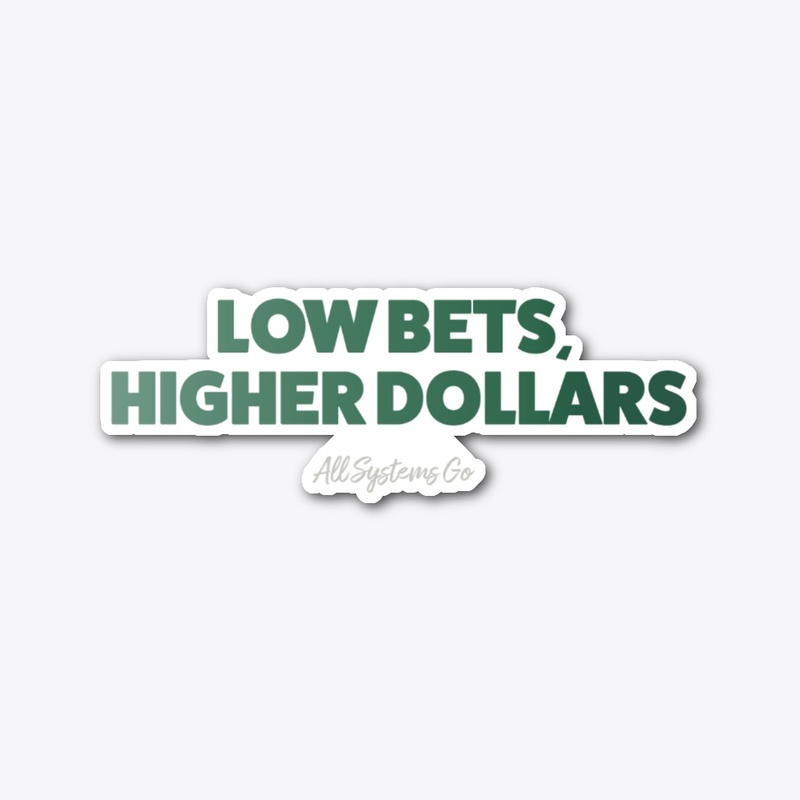 Low Bets Higher Dollars