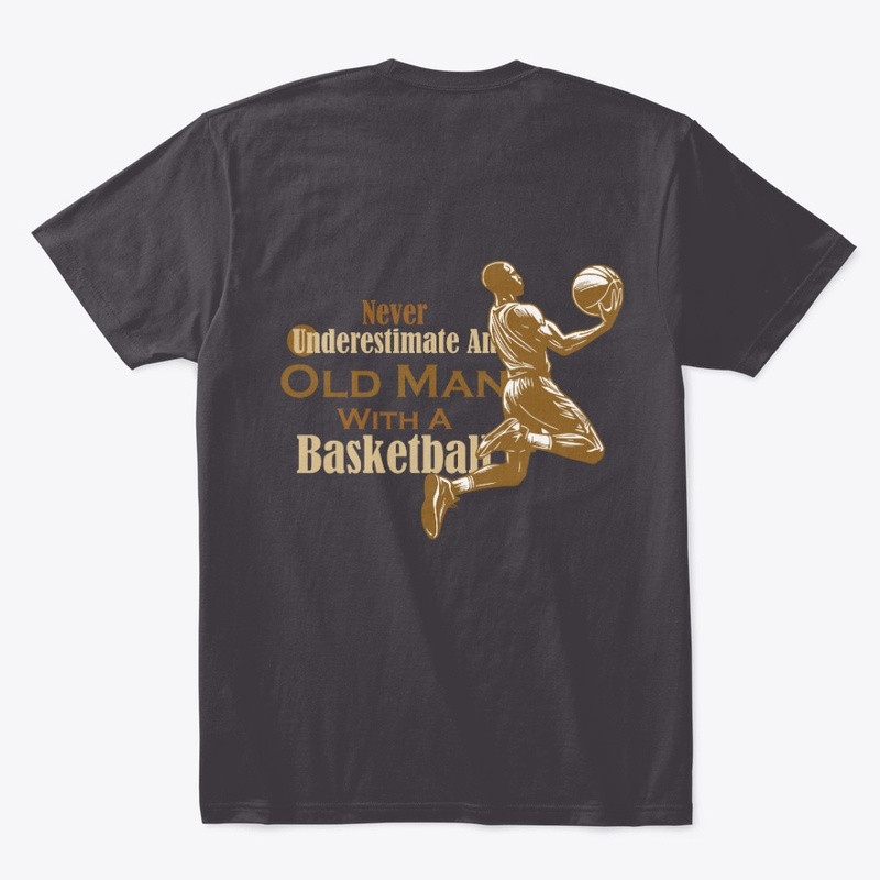 Never Underestimate oldman With Basktbal