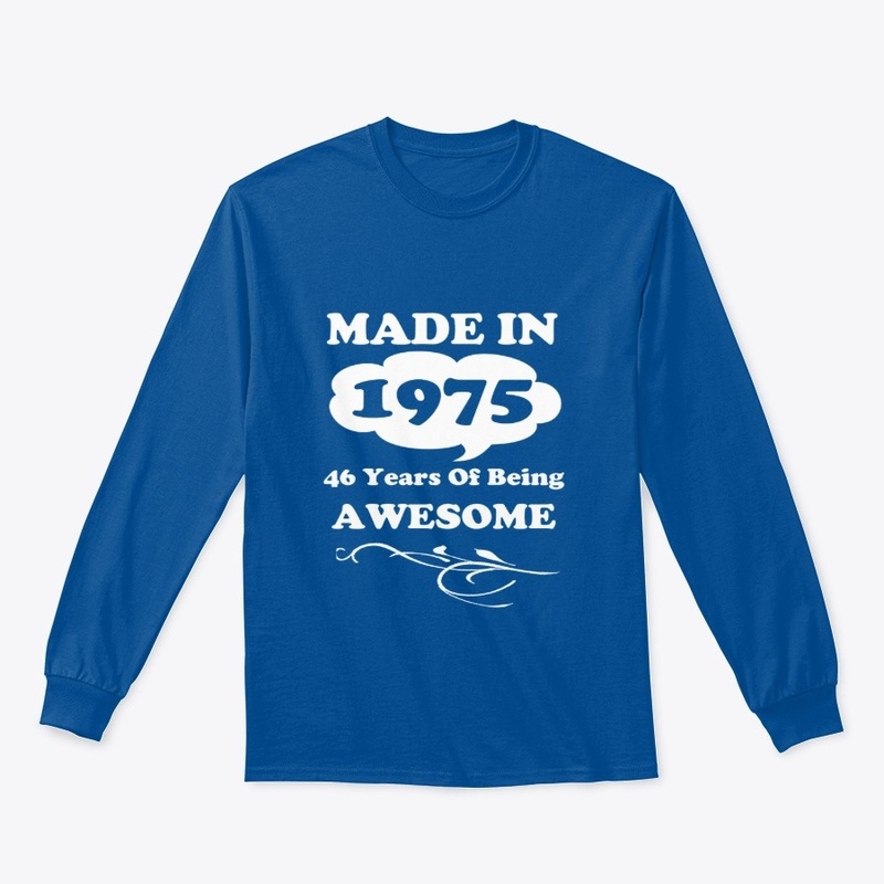 Made in 1975 -46 Years being Awesome