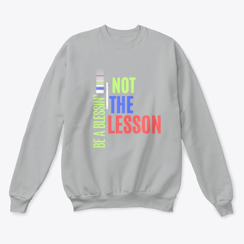 Be a Blessin'... not the lesson