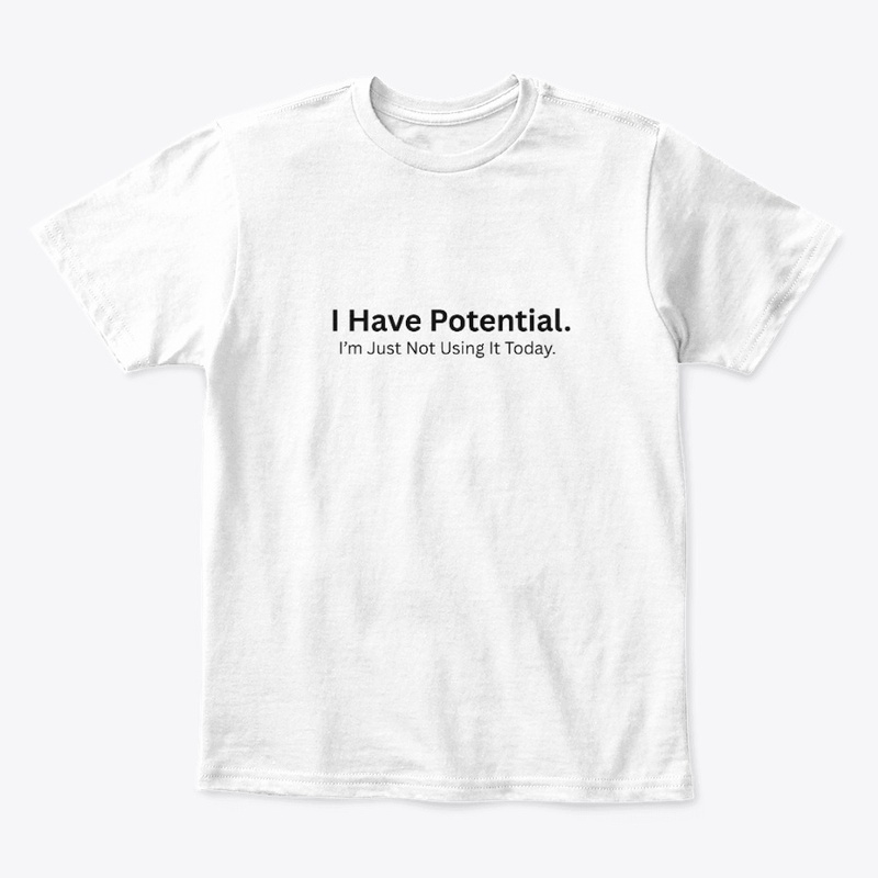 I Have Potential, I’m Just Not Using It