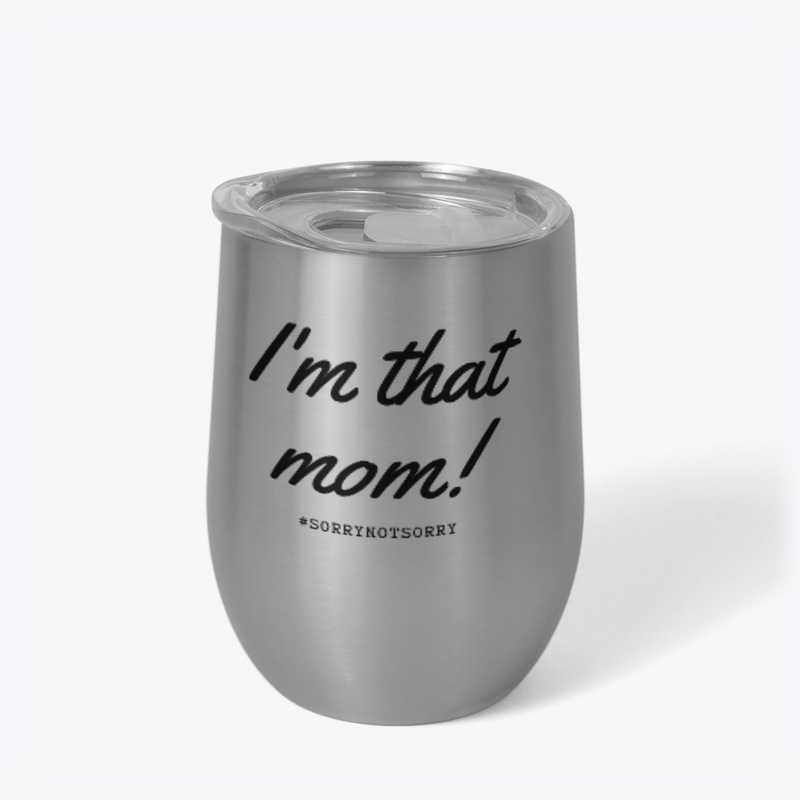 I'm that mom!