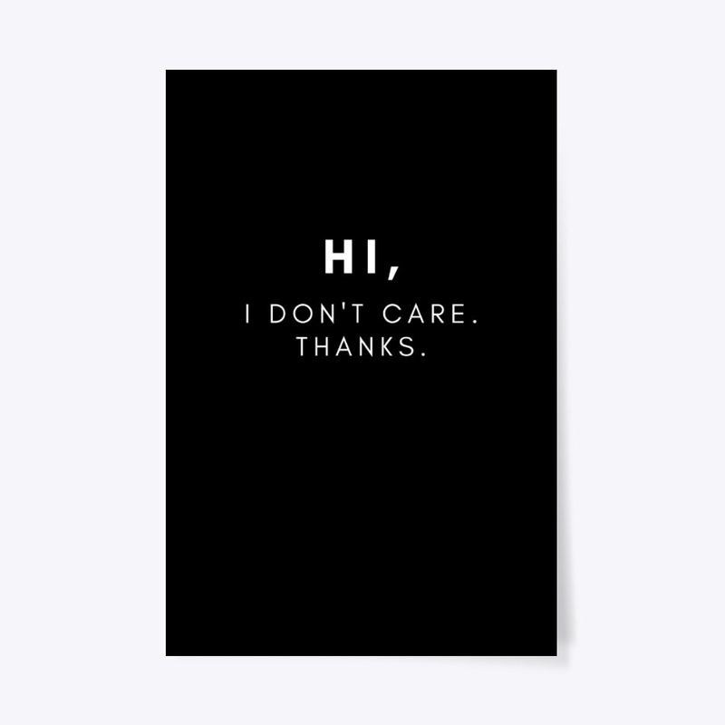 Hi, I Don't Care. Thanks.