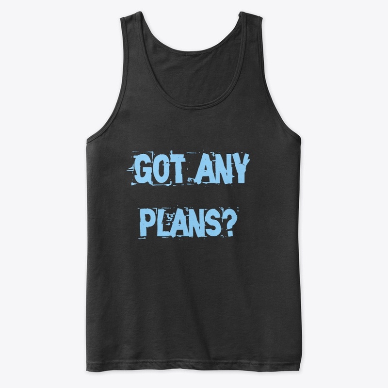 Got plans? 
