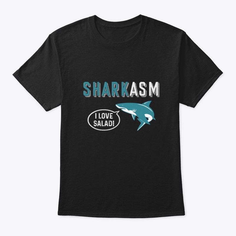 Sharkasm I love salad.
