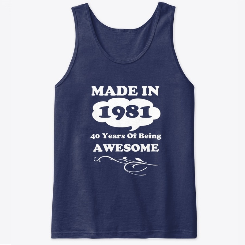 Made in 1981 -40 Years being Awesome