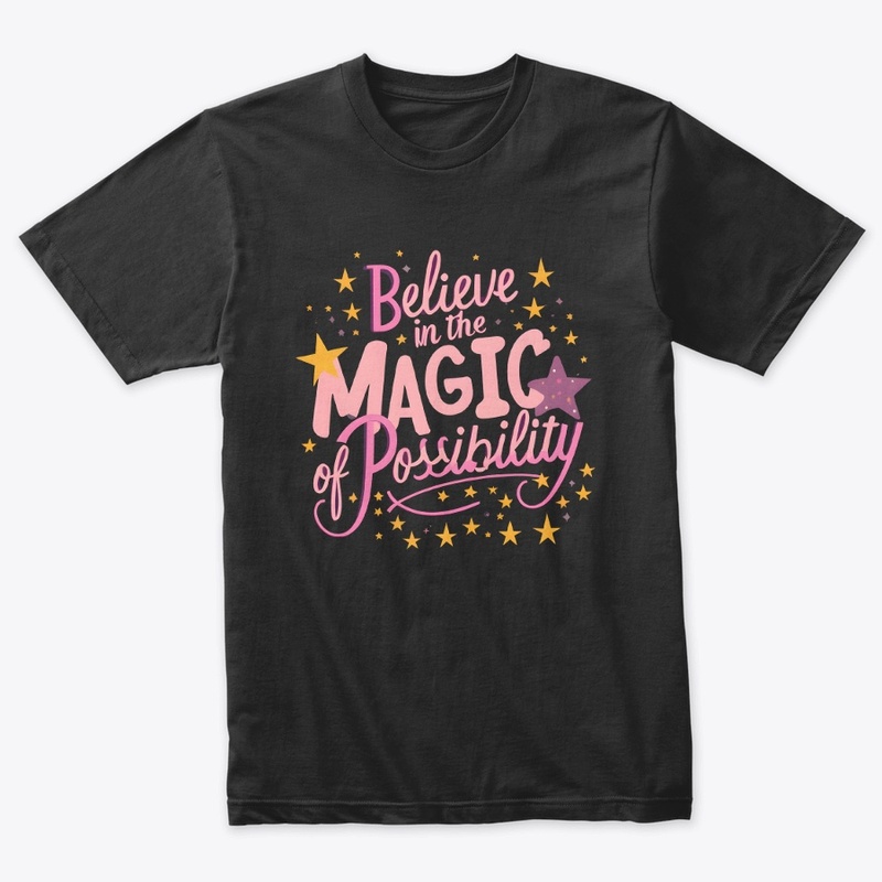 Believe in magic of possibility T-shirt