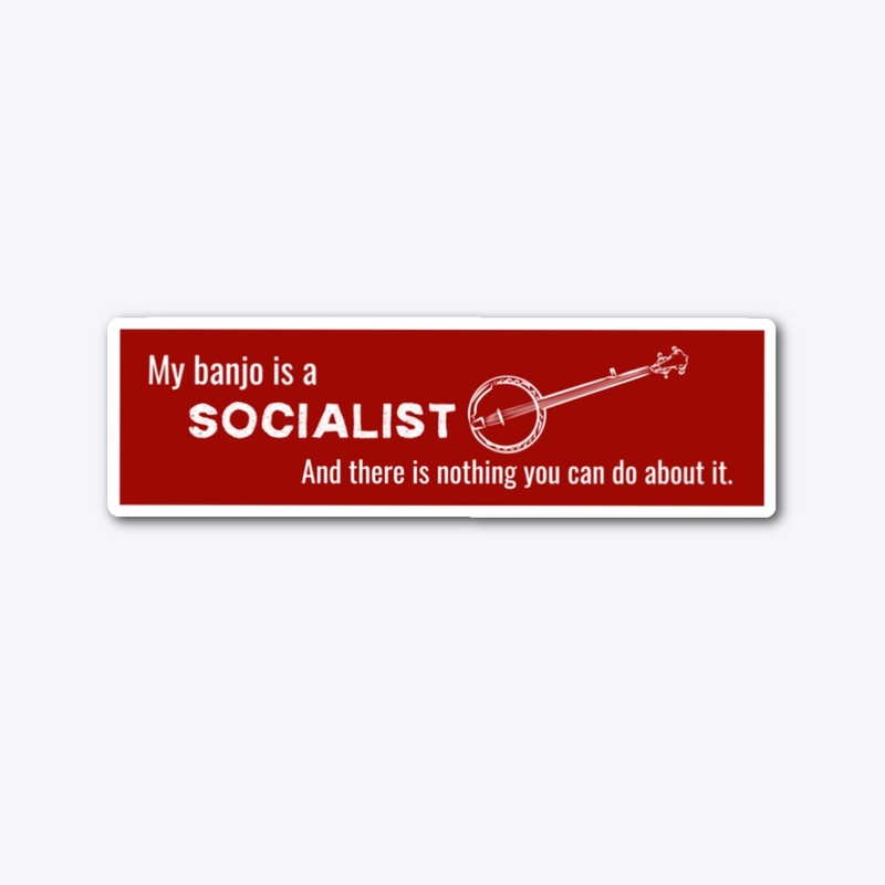 My Banjo is a Socialist... 