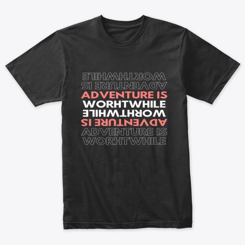 Adventure is worthwhile Tee.