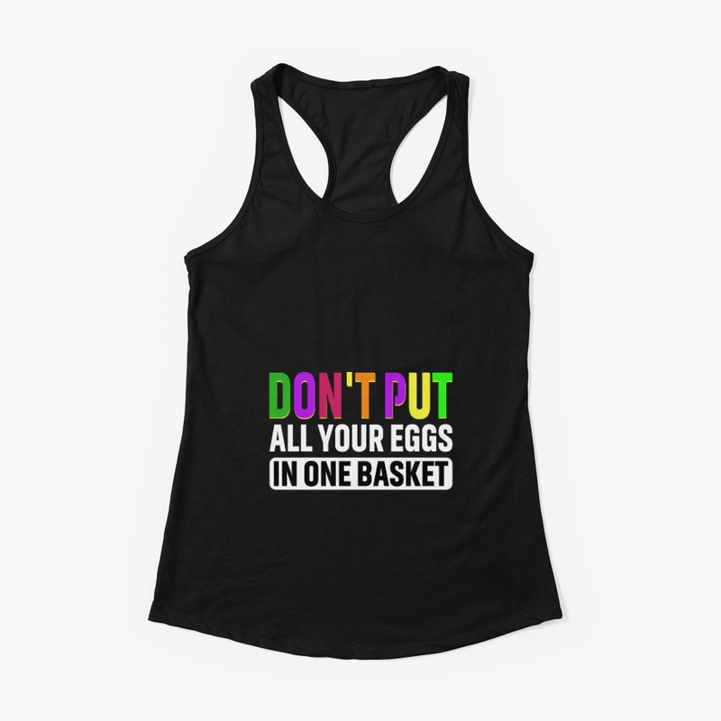 Don't put all your eggs in one basket
