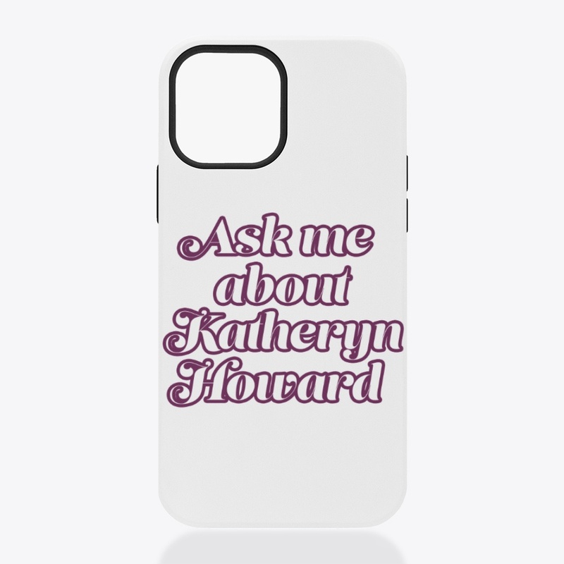 Ask me about Katheryn Howard