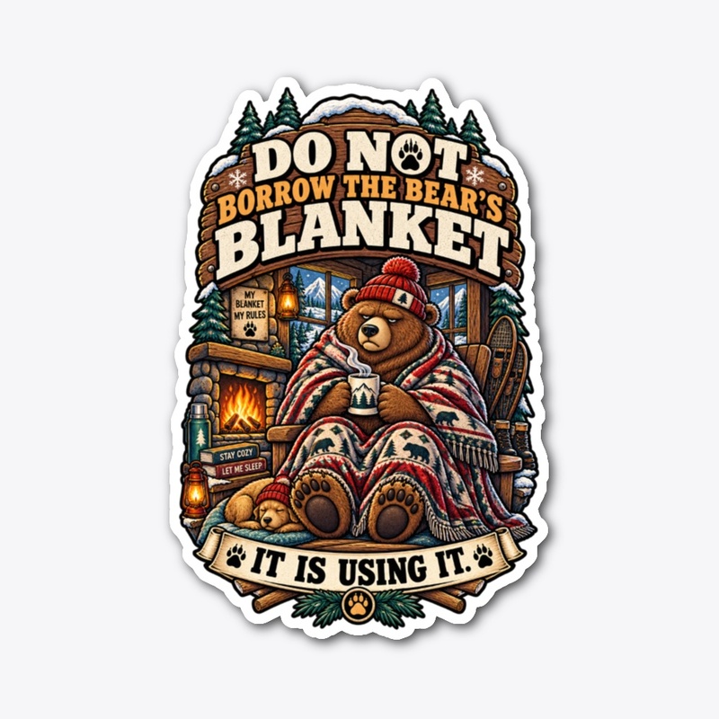 DO NOT BORROW THE BEAR’S BLANKET
