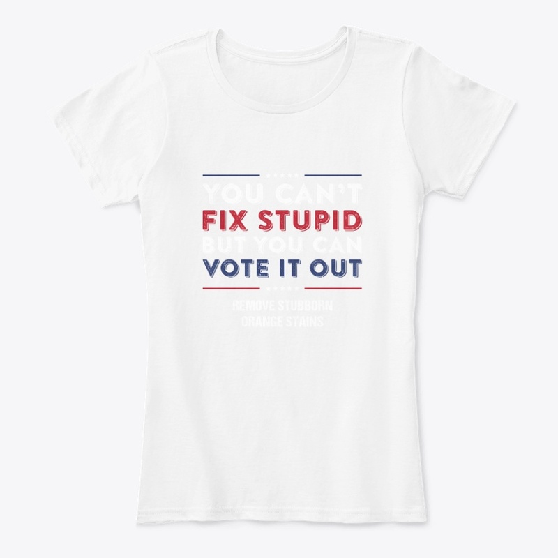 you can't fix stupid but you can vote