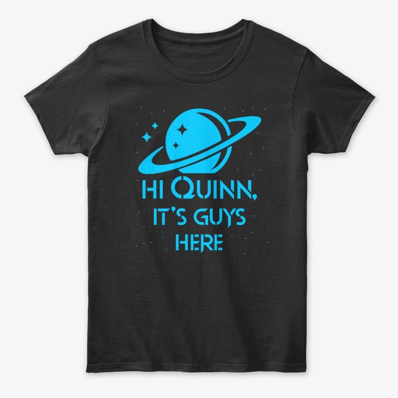 Hi Quinn, Official Quinn’s Ideas T-Shirt