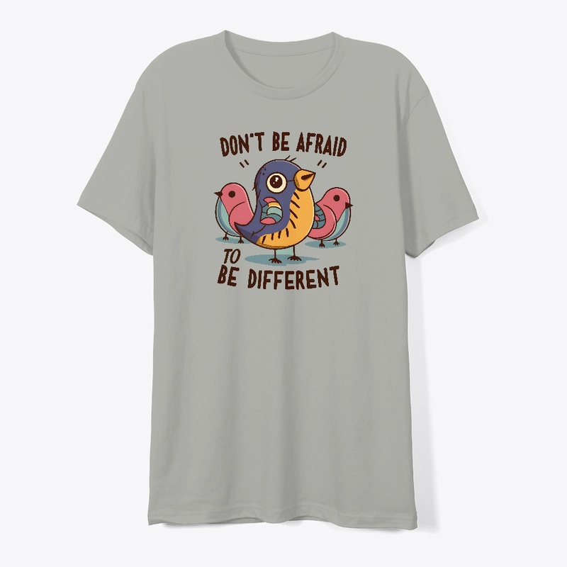 Don't be afraid to be different T-shirt 