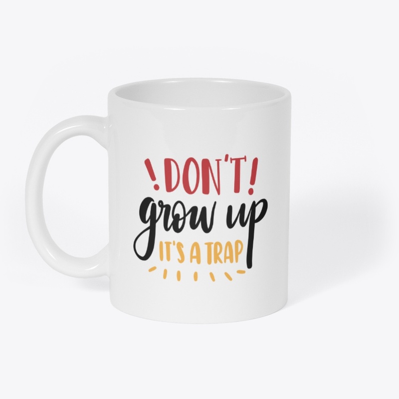 Don't Grow Up It's A Trap Funny Adult