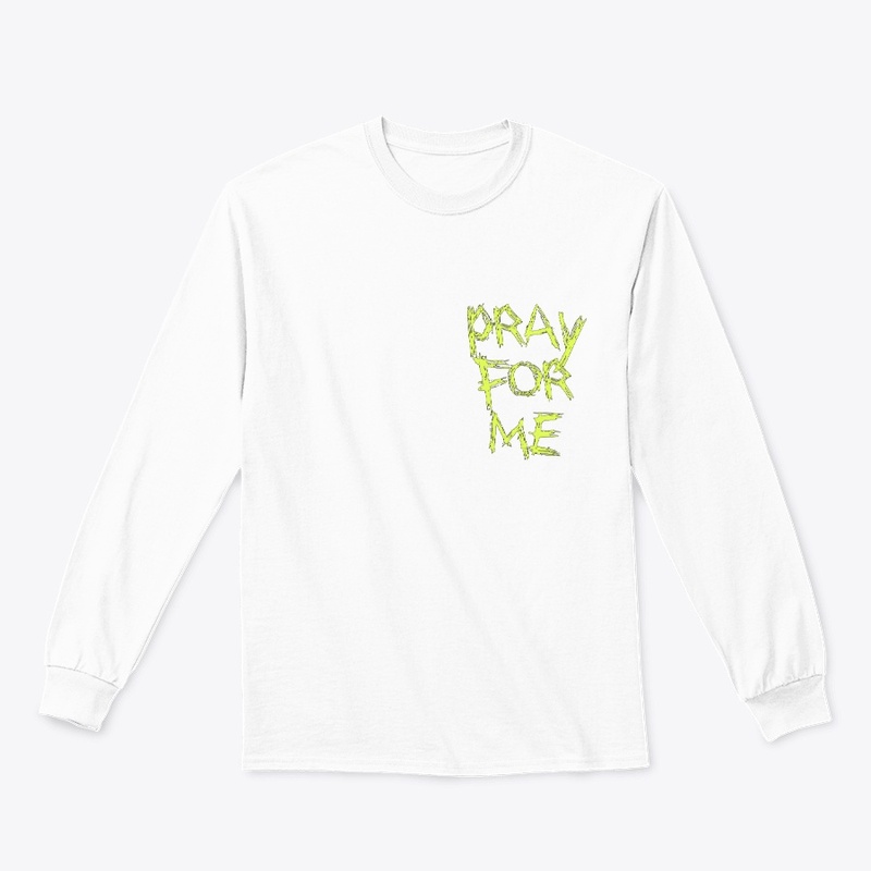 The Pray For Me Long Sleeve