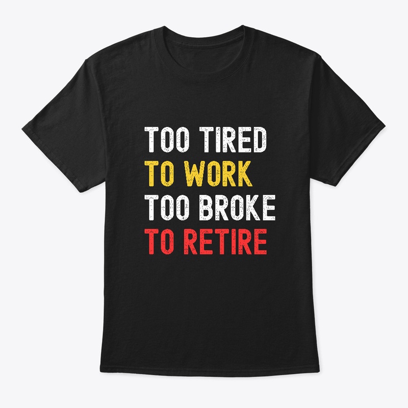 Too Tired To Work, Too Broke To Retire