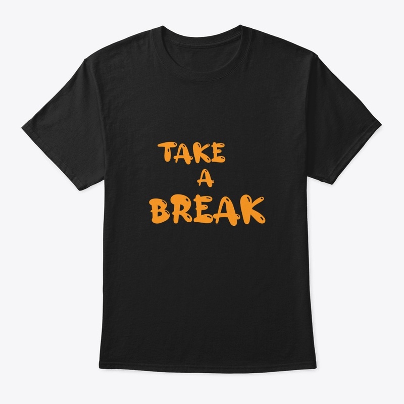 TAKE A BREAK